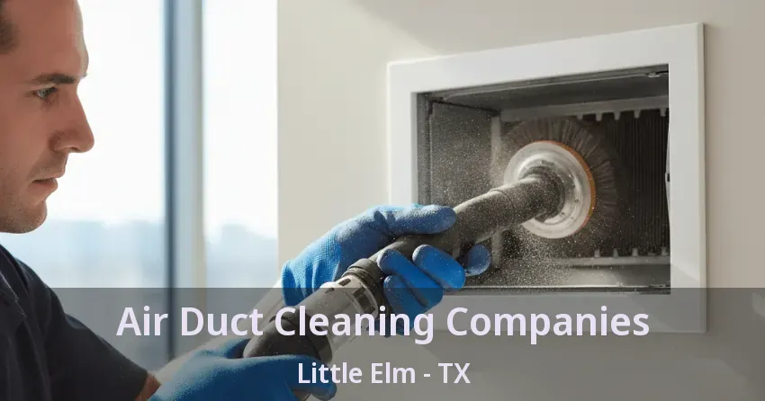 Air Duct Cleaning Companies Little Elm - TX