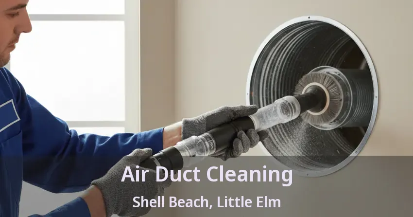 Air Duct Cleaning Shell Beach, Little Elm - TX Air Duct Cleaning Shell Beach, Little Elm - TX