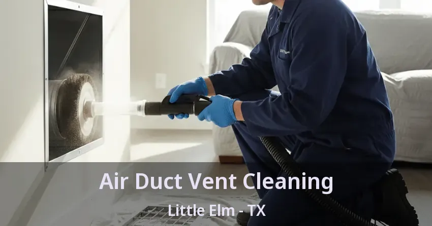 Air Duct Vent Cleaning Little Elm - TX