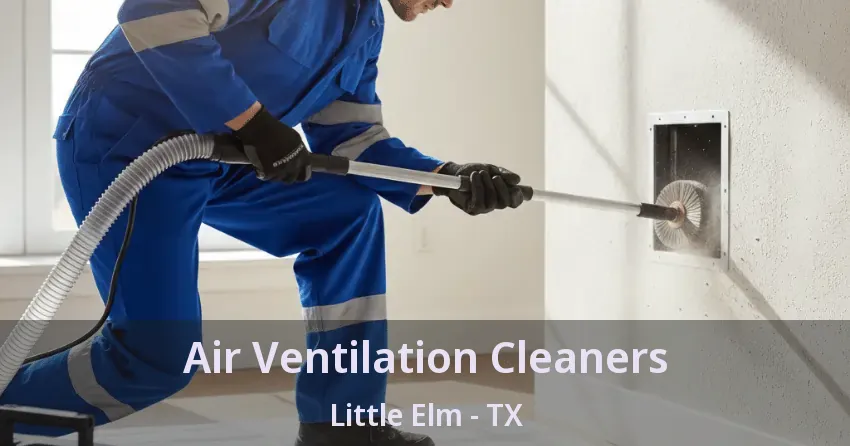 Air Ventilation Cleaners Little Elm - TX