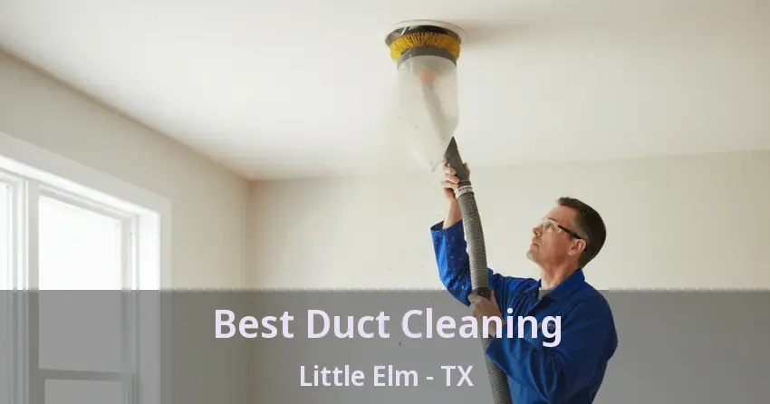 Best Duct Cleaning Little Elm - TX
