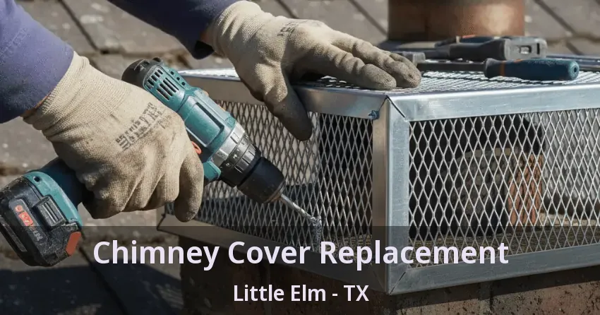 Chimney Cover Replacement Little Elm - TX