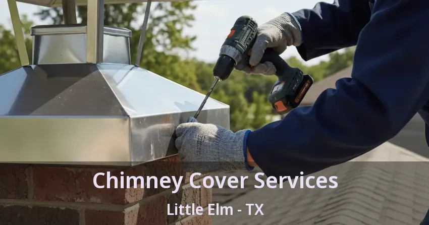 Chimney Cover Services Little Elm - TX Chimney Cover Services Little Elm - TX