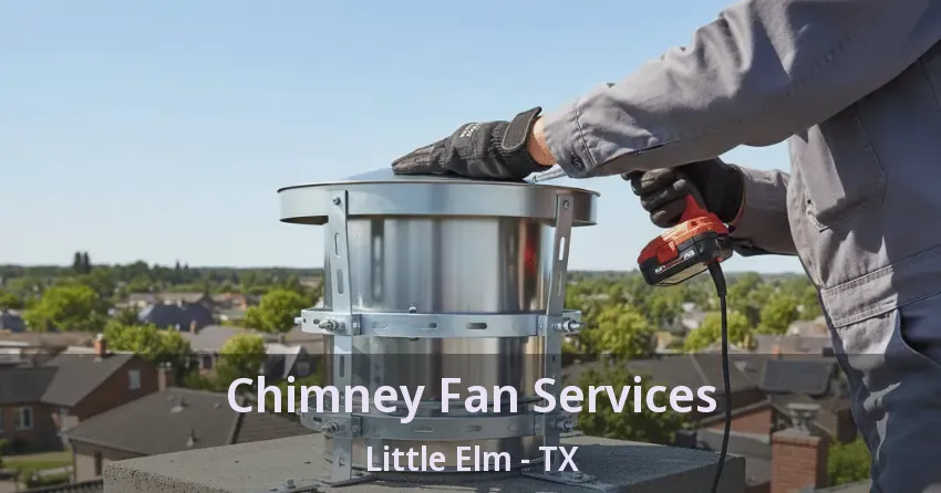 Chimney Fan Services Little Elm - TX