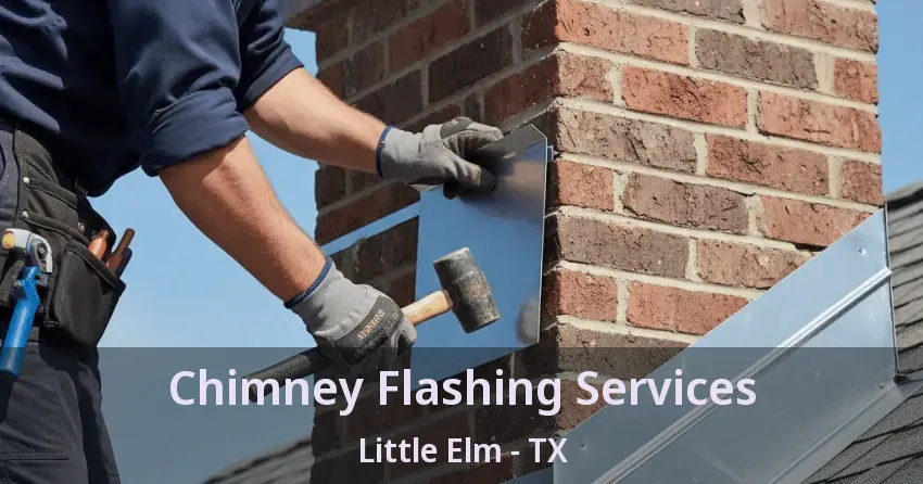 Chimney Flashing Services Little Elm - TX