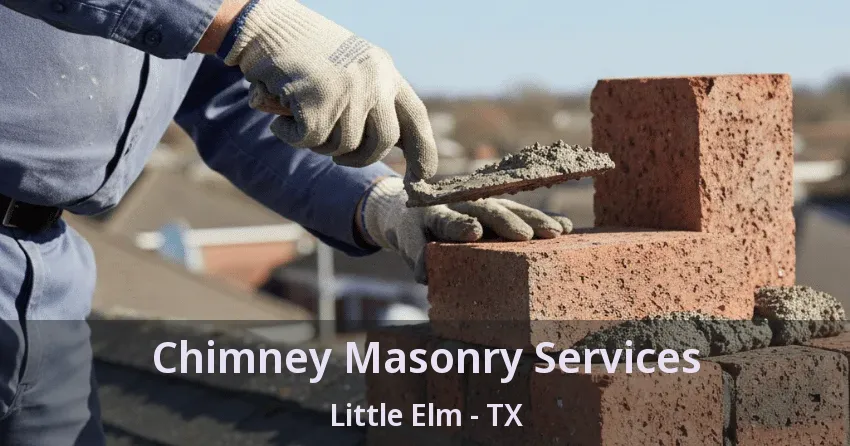 Chimney Masonry Services Little Elm - TX