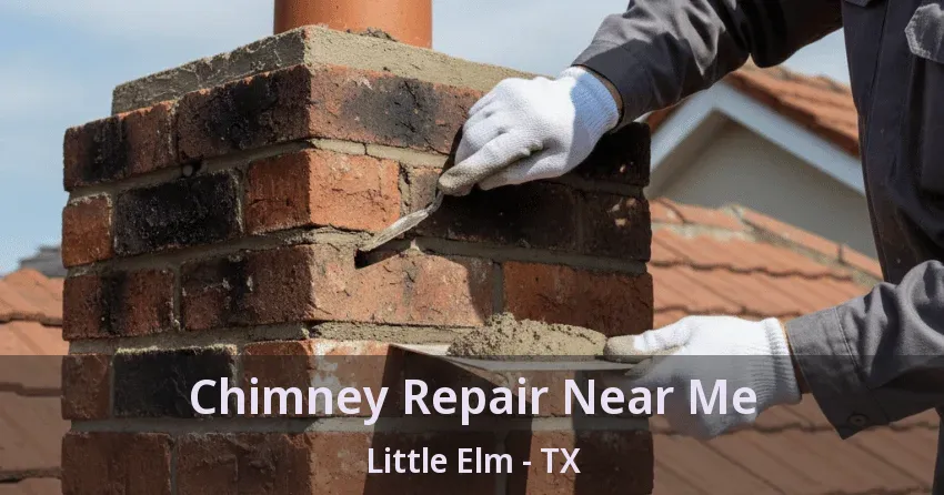 Chimney Repair Near Me Little Elm - TX Chimney Repair Near Me Little Elm - TX