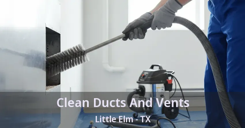 Clean Ducts And Vents Little Elm - TX