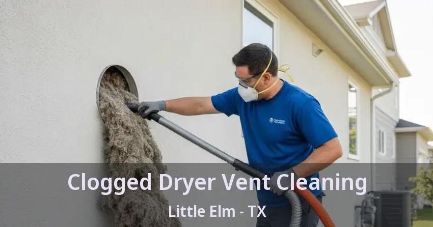 Clogged Dryer Vent Cleaning Little Elm - TX Clogged Dryer Vent Cleaning Little Elm - TX