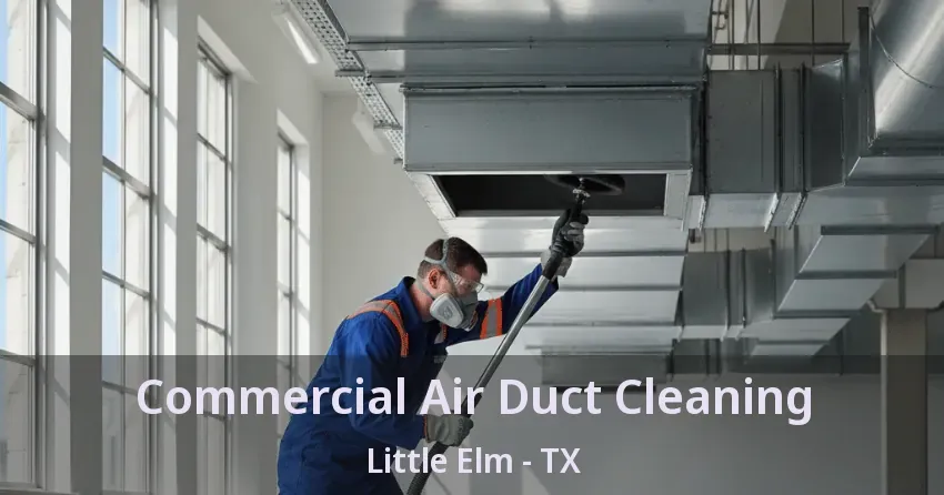 Commercial Air Duct Cleaning Little Elm - TX