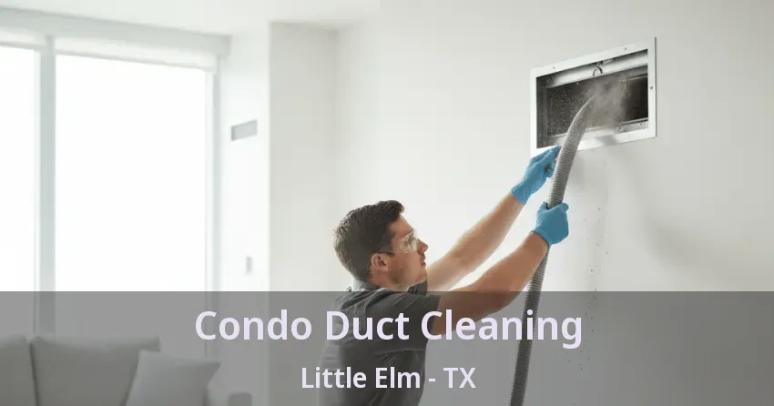 Condo Duct Cleaning Little Elm - TX