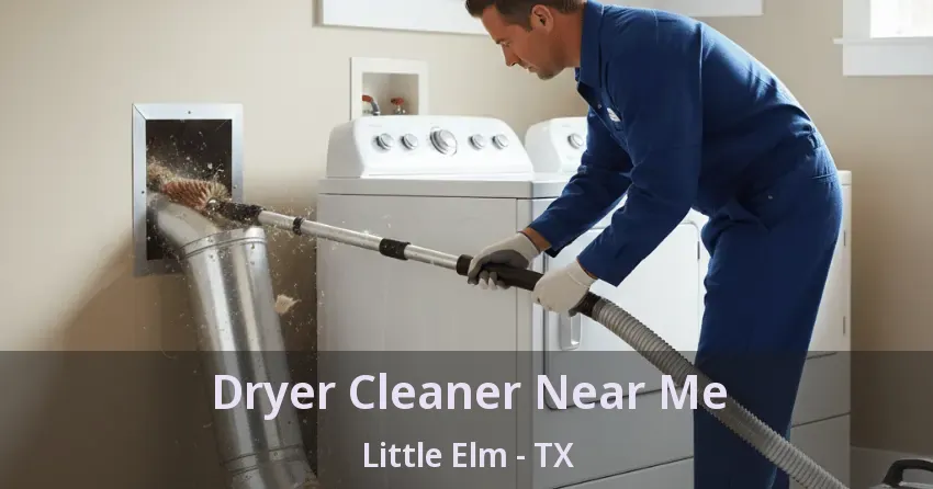Dryer Cleaner Near Me Little Elm - TX