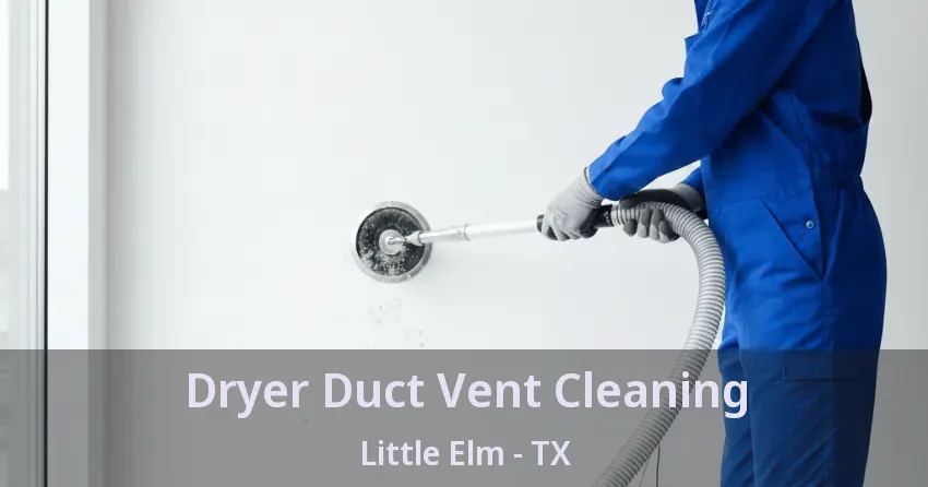 Dryer Duct Vent Cleaning Little Elm - TX
