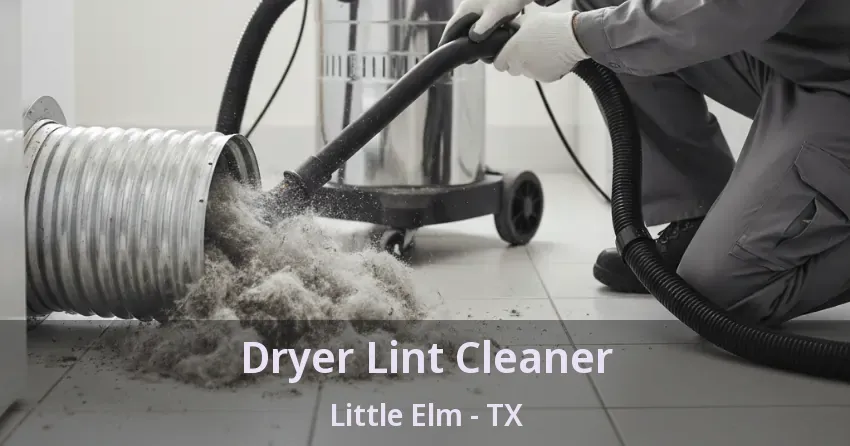 Dryer Lint Cleaner Little Elm - TX Dryer Lint Cleaner Little Elm - TX