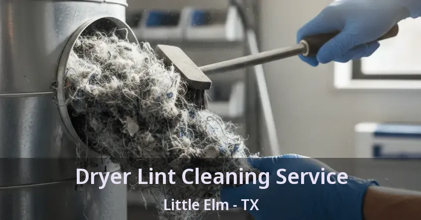 Dryer Lint Cleaning Service Little Elm - TX Dryer Lint Cleaning Service Little Elm - TX