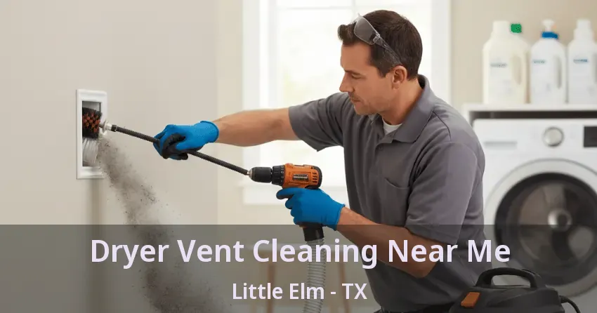 Dryer Vent Cleaning Near Me Little Elm - TX