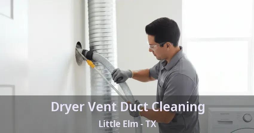 Dryer Vent Duct Cleaning Little Elm - TX