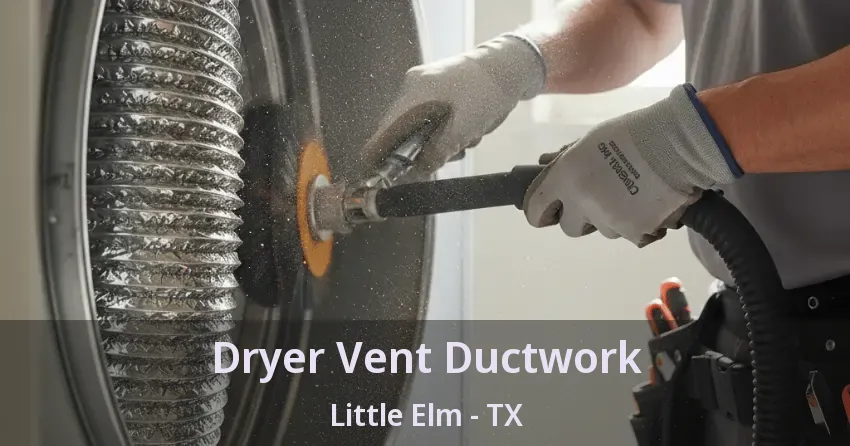Dryer Vent Ductwork Little Elm - TX Dryer Vent Ductwork Little Elm - TX