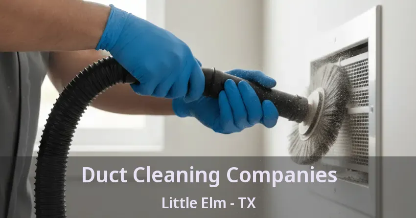 Duct Cleaning Companies Little Elm - TX
