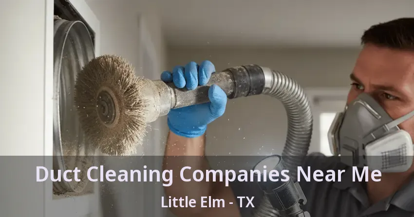 Duct Cleaning Companies Near Me Little Elm - TX