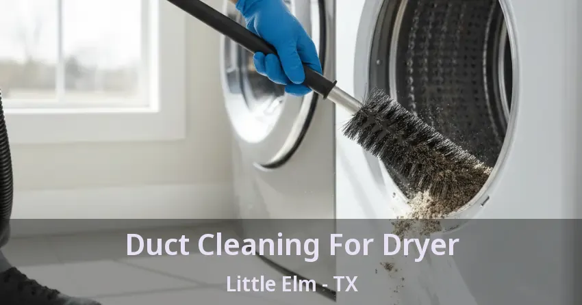 Duct Cleaning For Dryer Little Elm - TX