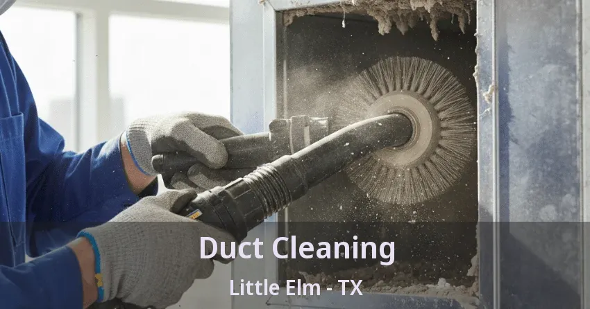 Duct Cleaning Little Elm - TX
