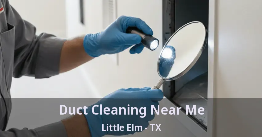 Duct Cleaning Near Me Little Elm - TX