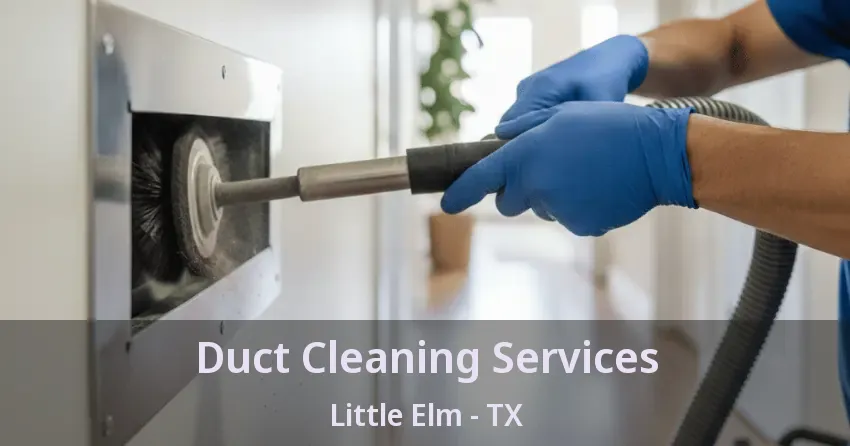 Duct Cleaning Services Little Elm - TX