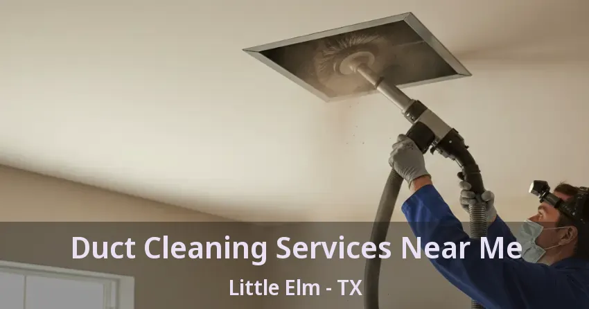 Duct Cleaning Services Near Me Little Elm - TX