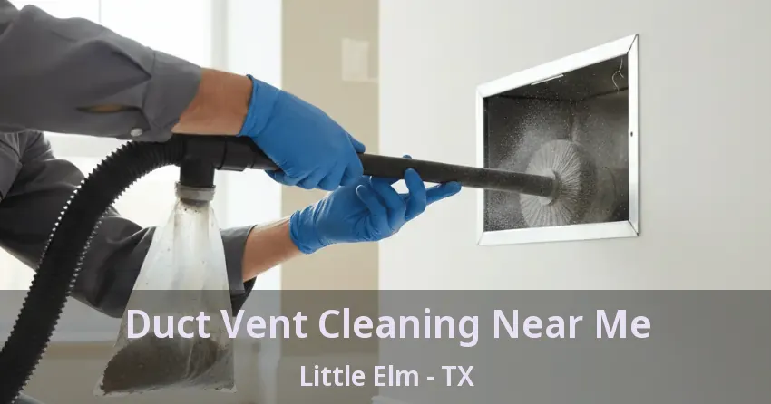 Duct Vent Cleaning Near Me Little Elm - TX