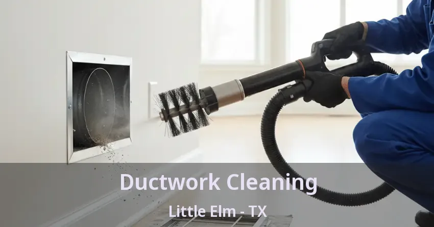 Ductwork Cleaning Little Elm - TX Ductwork Cleaning Little Elm - TX