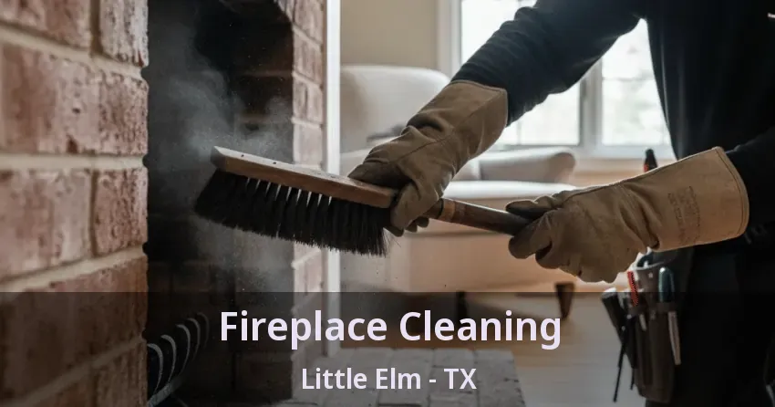 Fireplace Cleaning Little Elm - TX
