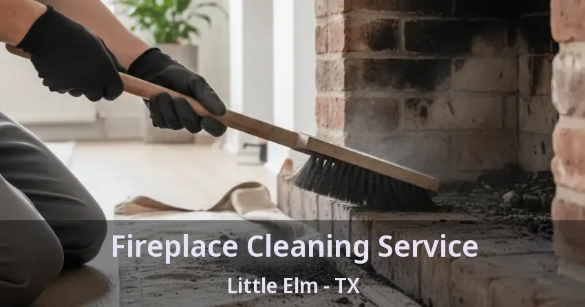 Fireplace Cleaning Service Little Elm - TX