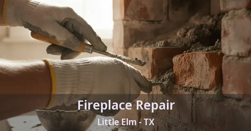 Fireplace Repair Little Elm - TX Fireplace Repair Little Elm - TX