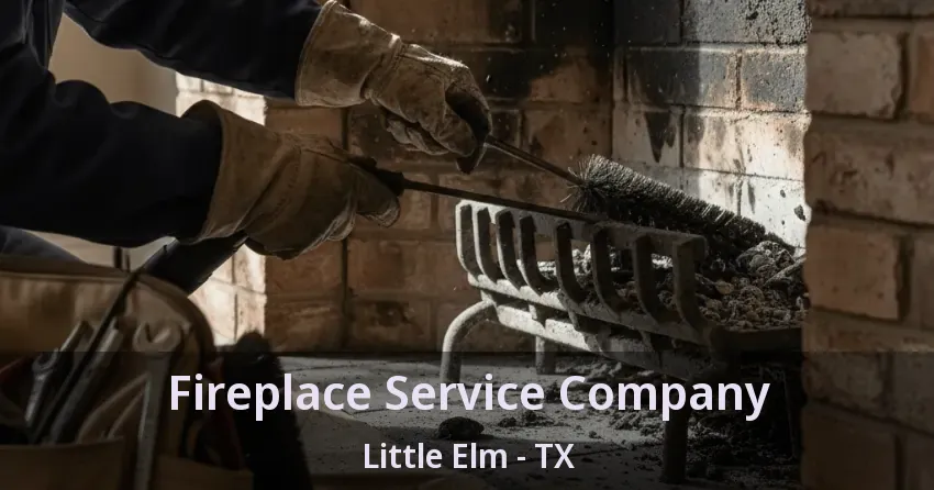 Fireplace Service Company Little Elm - TX Fireplace Service Company Little Elm - TX