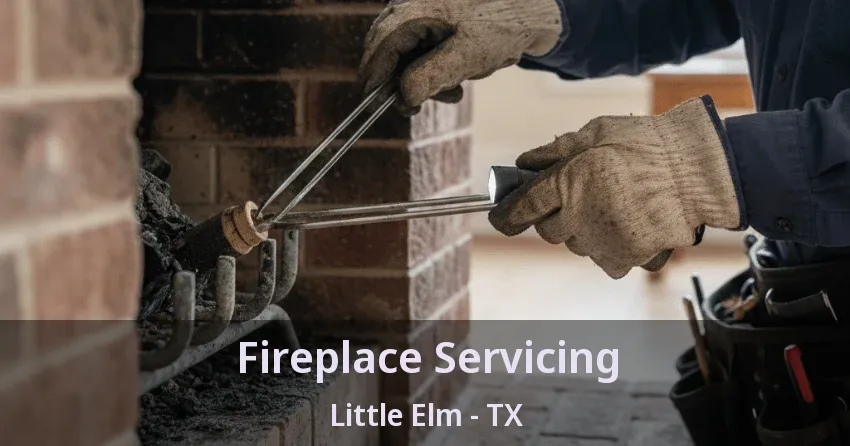 Fireplace Servicing Little Elm - TX