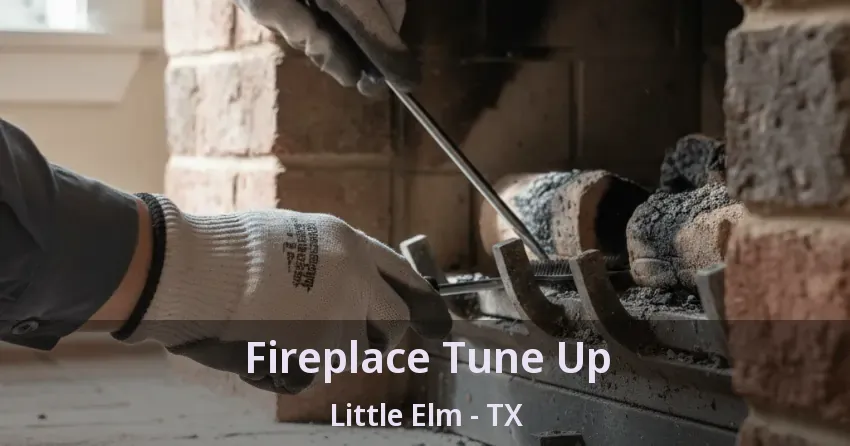Fireplace Tune Up Little Elm - TX