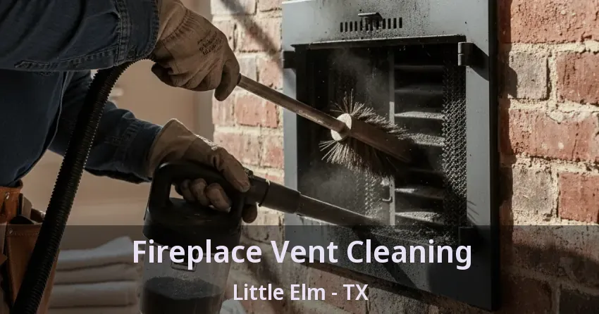 Fireplace Vent Cleaning Little Elm - TX