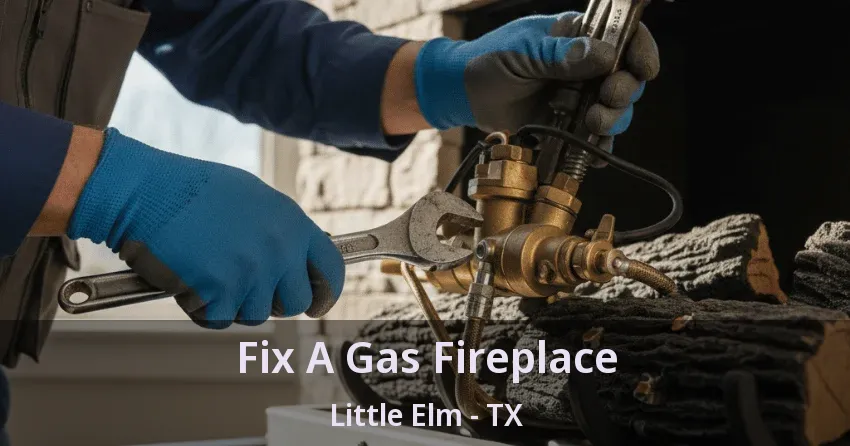 Fix A Gas Fireplace Little Elm - TX Fix A Gas Fireplace Little Elm - TX