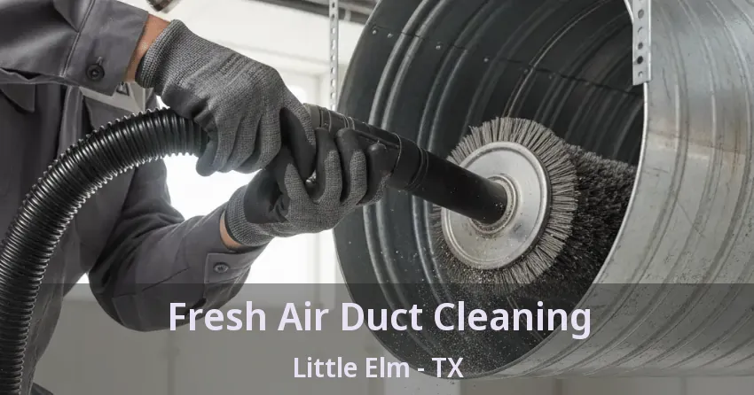 Fresh Air Duct Cleaning Little Elm - TX