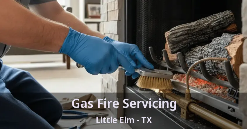 Gas Fire Servicing Little Elm - TX