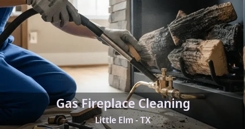 Gas Fireplace Cleaning Little Elm - TX