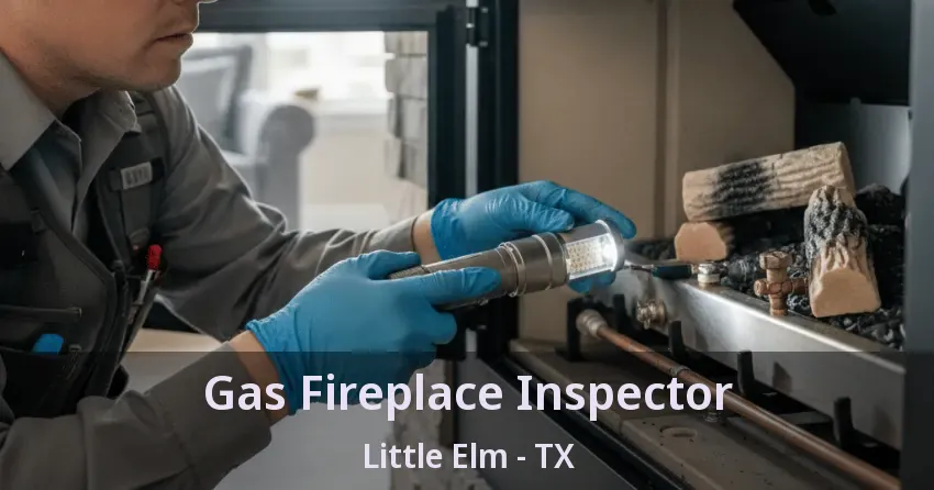 Gas Fireplace Inspector Little Elm - TX
