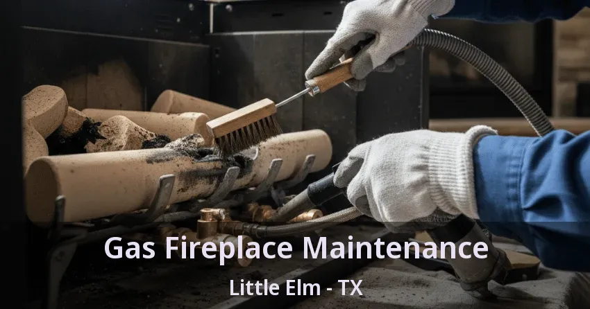 Gas Fireplace Maintenance Little Elm - TX