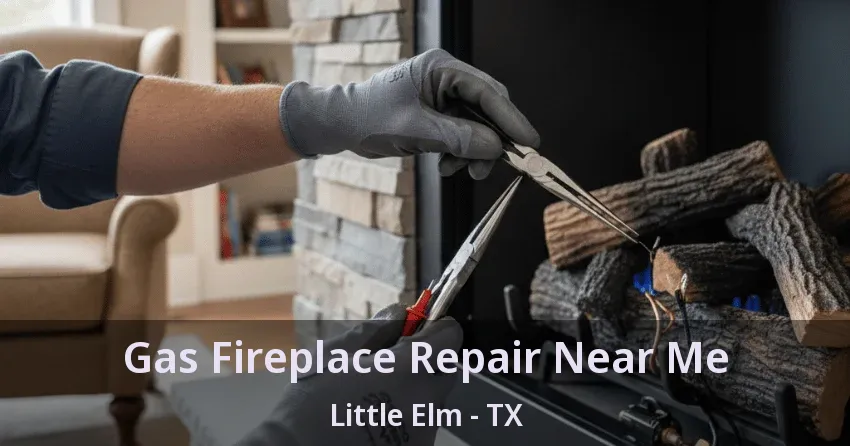 Gas Fireplace Repair Near Me Little Elm - TX
