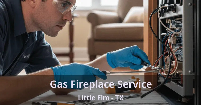 Gas Fireplace Service Little Elm - TX