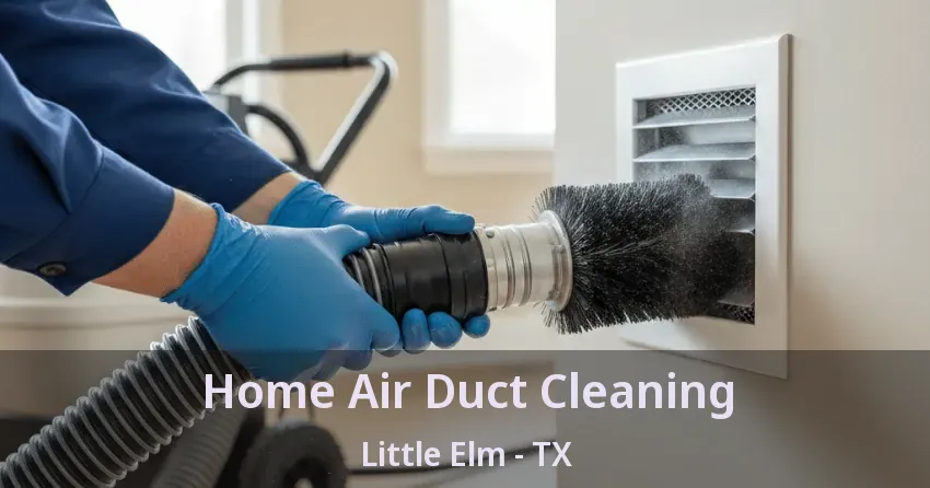 Home Air Duct Cleaning Little Elm - TX