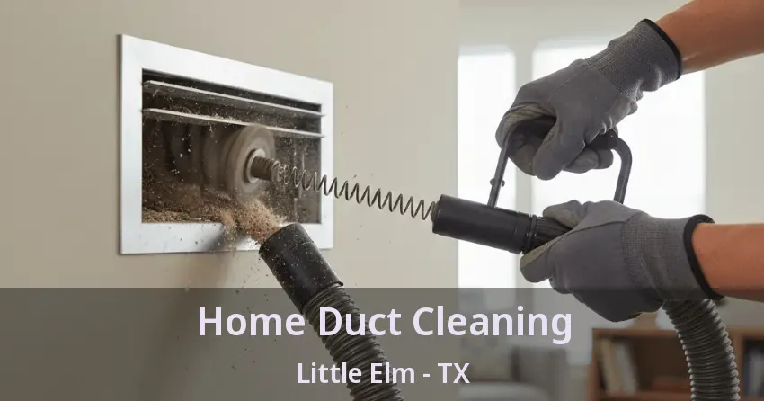Home Duct Cleaning Little Elm - TX