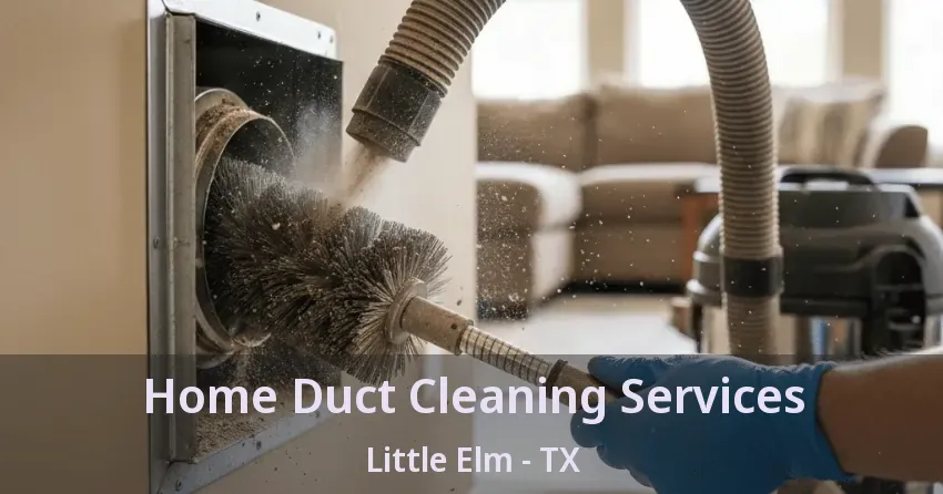 Home Duct Cleaning Services Little Elm - TX