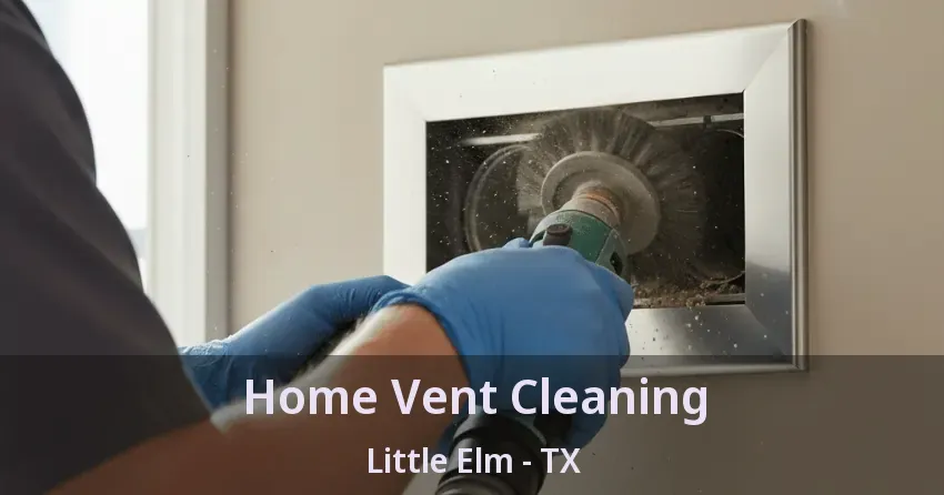 Home Vent Cleaning Little Elm - TX Home Vent Cleaning Little Elm - TX
